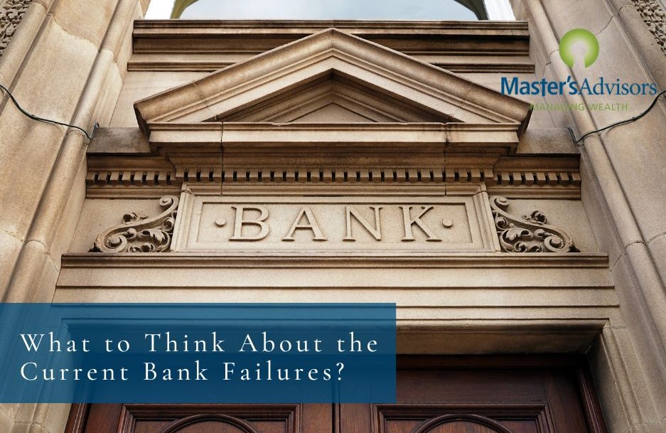 What to Think About the Current Bank Failures? Masters Advisors