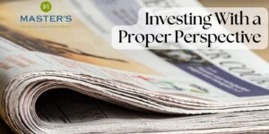 The Master's Minute blog photo with a newspaper and headline "Investing With a Proper Perspective"